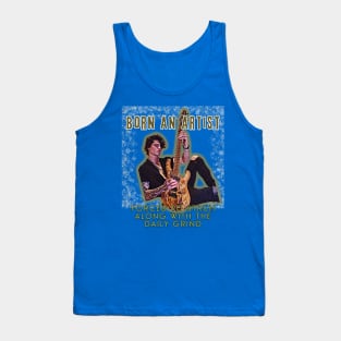 Born an artist, forced to strum along with the daily grind Tank Top